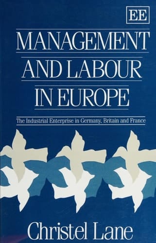 Management and Labour in Europe: The Industrial Enterprise in Germany, Britain and France
