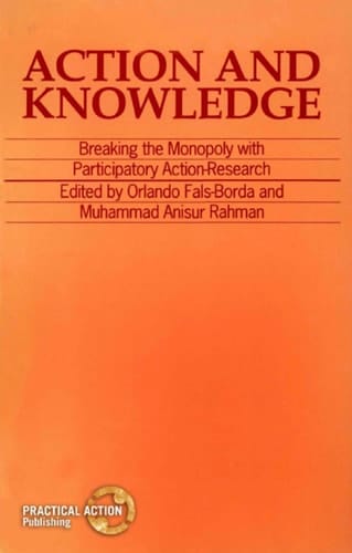 Action and Knowledge: Breaking the monopoly with Participatory Action Research