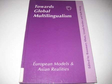 Towards Global Multilingualism: European Models and Asian Realities (Multilingual Matters)