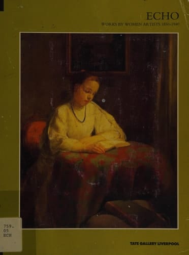 Echo : works by women artists 1850 - 1940 ; [Tate Gallery, Liverpool, 23 August - 29 September 1991