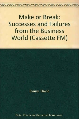 Make Or Break Successes and Failures from the Business World