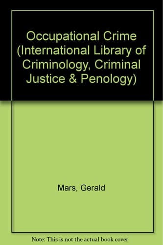 Occupational Crime (The International Library of Criminology, Criminal Justice and Penology)