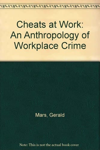 Cheats at Work An Anthropology of Workplace Crime