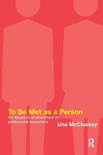 To Be Met as a Person: The Dynamics of Attachment in Professional Encounters