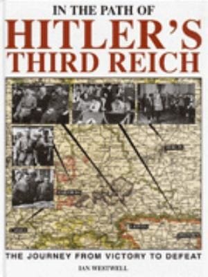 In The Path Of Hitlers Third Reich The Journey From Victory To Defeat