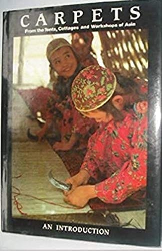 Carpets From the Tents, Cottages and Workshops of Asia