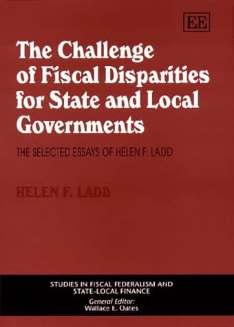 The Challenge of Fiscal Disparities for State and Local Governments: The Selected Essays of Helen F. Ladd (Studies in Fiscal Federalism and State-Local Finance)