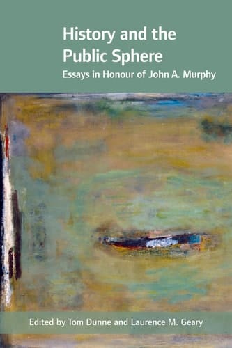 History and the Public Sphere: Essays in Honour of John A. Murphy