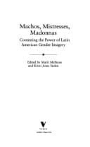 Machos, Mistresses, Madonnas: Contesting the Power of Latin American Gender Imagery (Critical Studies in Latin American and Iberian Culture)