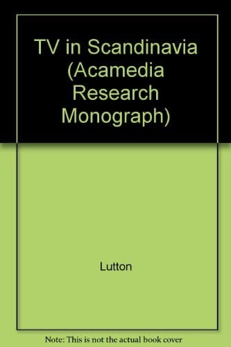 Television in Scandinavia History, Politics and Aesthetics