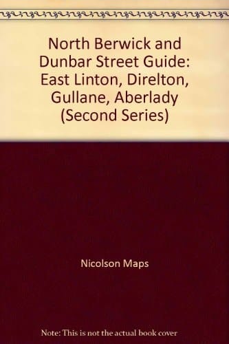 Dunbal and North Berwick Street Guide East Linton, Direlton, Gullane, Aberlady