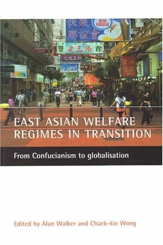 East Asian welfare regimes in transition: From Confucianism to globalisation