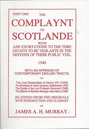 The Complaynt of Scotlande Withe Extortatione to the Thre Estaits to Be Vigilante in the Defens of Their Public Veil