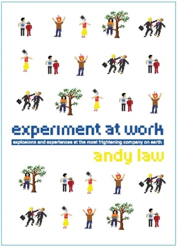 Experiment at Work : Explosions and Experiences at the Most Frightening Company on Earth