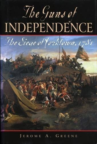 The Guns of Independence The Siege of Yorktown, 1781