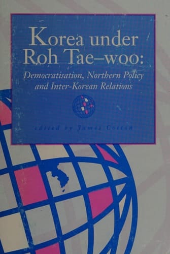 Korea Under Roh Tae-woo Democratisation, Northern Policy, and Inter-Korean Relations