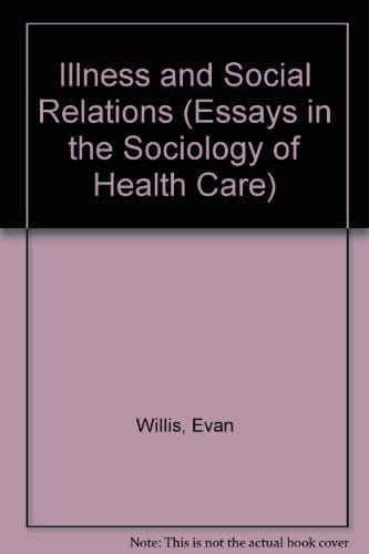 Illness and Social Relations Issues in the Sociology of Health Care