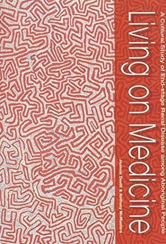 Living on Medicine A Cultural Study of End-Stage Renal Disease Among Aboriginal People