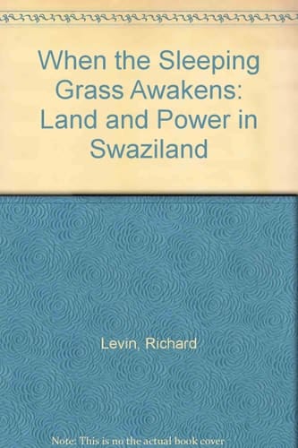 When the Sleeping Grass Awakens: Land and Power in Swaziland