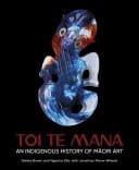 Toi Te Mana An Indigenous History of Māori Art