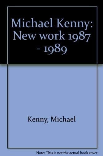 Michael Kenny New Work 1987-1989