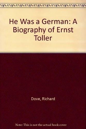 He Was a German: A Biography of Ernst Toller