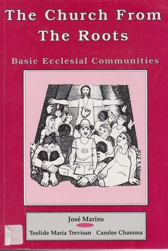 The Church from the Roots Basic Ecclesial Communities