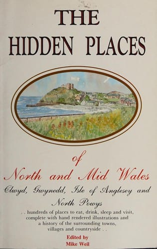 The Hidden Places of North and Mid Wales Clwyd, Gwynedd, Isle of Anglesey and North Powys