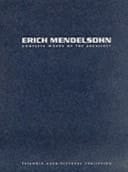 Erich Mendelsohn Complete Works of the Architect : Sketches, Designs, Buildings