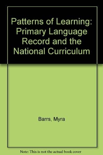 Patterns of Learning The Primary Language Record and the National Curriculum