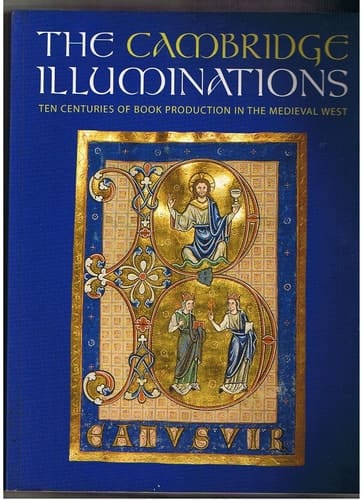 The Cambridge Illuminations: Ten Centuries of Medieval Book Production (Studies in Medieval and Early Renaissance Art History)