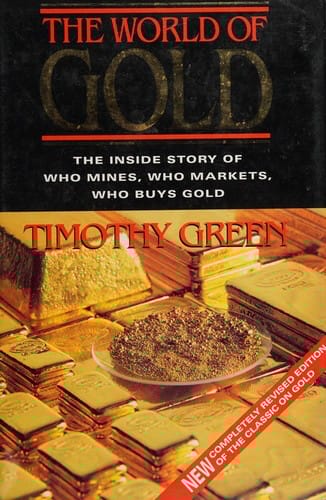 The World of Gold: The Inside Story of Who Mines, Who Markets, Who Buys Gold