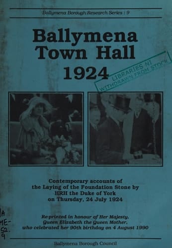 Ballymena Town Hall 1924 Contemporary Accounts of the Laying of the Foundation Stone by HRH the Duke of York on Thursday, 24 July 1924