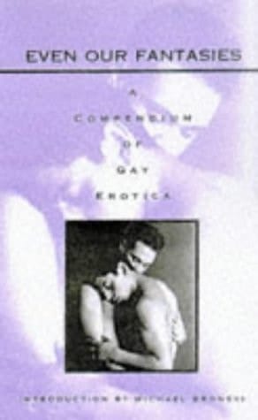 Even Our Fantasies A Compendium of Gay Erotica