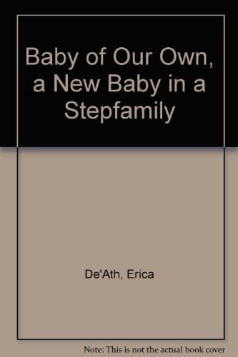 A Baby of Our Own A New Baby in a Stepfamily