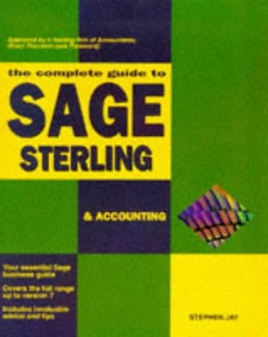 Complete Guide to Sage Sterling and Accounting For All Versions Up to Version 7