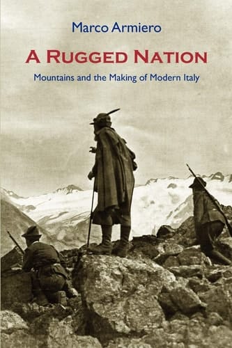 A Rugged Nation Mountains and the Making of Modern Italy