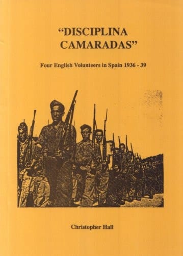 "Disciplina Camaradas" Four English Volunteers in Spain 1936-39