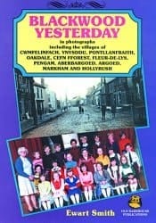 Blackwood Yesterday in Photographs Including the Villages of Cwmfelinfach, Ynysddu, Pontllanfraith, Oakdale, Cefn Fforest, Fleur-De-Lys, Pengam, Aberbargoed, Argoed, Markham and Hollybush