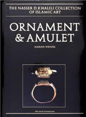 Ornament and Amulet: Rings of the Islamic Lands (The Nasser D. Khalili Collection of Islamic Art)