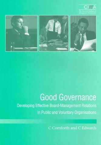 Good Governance: Developing Effective Board and Management Relationships in Public and Volutary Organisations (CIMA Research)
