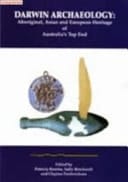 Darwin Archaeology Aboriginal, Asian, and European Heritage of Australia's Top End