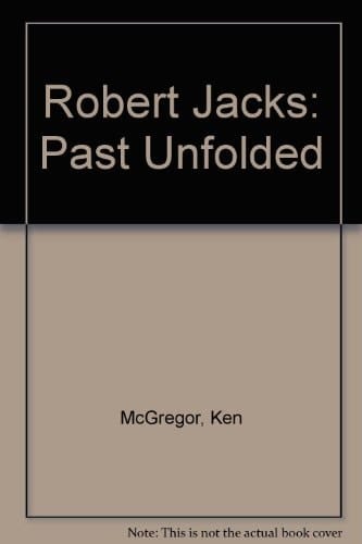 Robert Jacks Past Unfolded