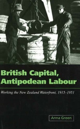 British Capital, Antipodean Labour: Working the New Zealand Waterfront 1915-1951