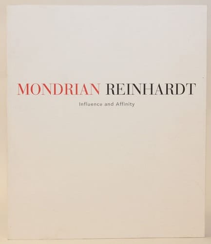 Mondrian, Reinhardt: Influence and affinity : October 24-December 13, 1997, 32 East 57th Street New York, NY, PaceWildenstein by Reinhardt, Ad, and ... Glimcher, Arne (Introduct (1997) Paperback
