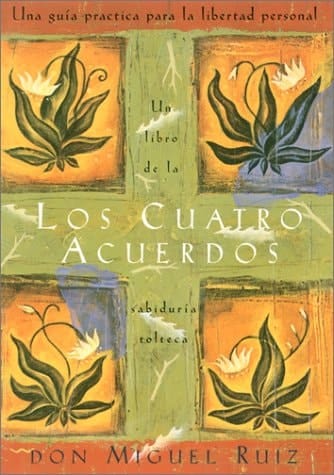 Los Cuatro Acuerdos Una Guía Practica para la Libertad Personal
