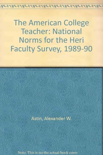 The American College Teacher National Norms for 1989-90 HERI Faculty Survey