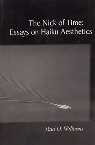 The Nick of Time Essays on Haiku Aesthetics