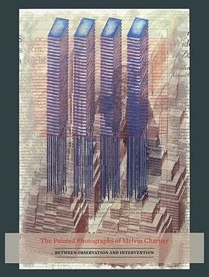 The Painted Photographs Of Melvin Charney Between Observation And Intervention