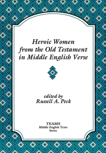 Heroic Women from the Old Testament in Middle English Verse: Asneth, Susan, Jephthah's Daughter, Judith (TEAMS MIddle English Texts)